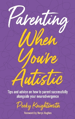 Parenting When You're Autistic: Tips and advice on how to parent successfully alongside your neurodivergence book