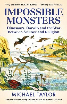 Impossible Monsters: Dinosaurs, Darwin and the War Between Science and Religion by Michael Taylor