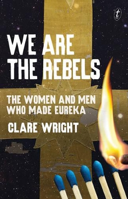 We Are the Rebels: The Women and Men Who Made Eureka book