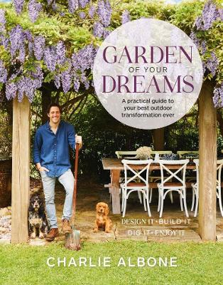 Garden of Your Dreams: A practical guide to your best outdoor transformation ever book