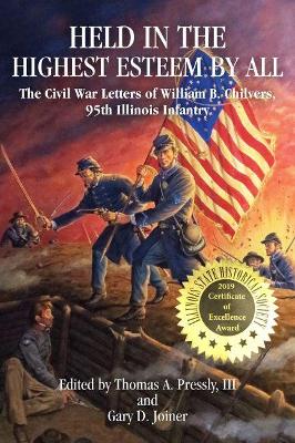 Held in The Highest Esteem by All: The Civil War Letters Of Willam B. Chilvers, 95th Illinois Infantry book