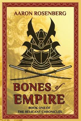 Bones of Empire: The Relicant Chronicles: Book 1 by Aaron Rosenberg