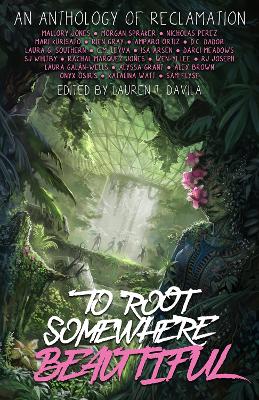 To Root Somewhere Beautiful: An Anthology of Reclamation book