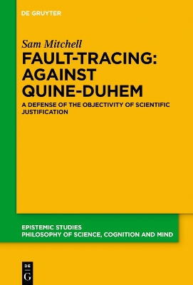 Fault-Tracing: Against Quine-Duhem: A Defense of the Objectivity of Scientific Justification by Sam Mitchell