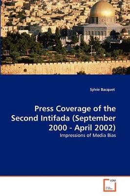 Press Coverage of the Second Intifada (September 2000 - April 2002) book
