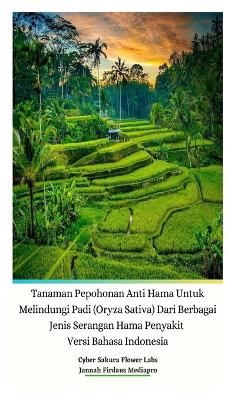 Tanaman Pepohonan Anti Hama Untuk Melindungi Padi (Oryza Sativa) Dari Berbagai Jenis Serangan Hama Penyakit Versi Bahasa Indonesia Hardcover Edition book