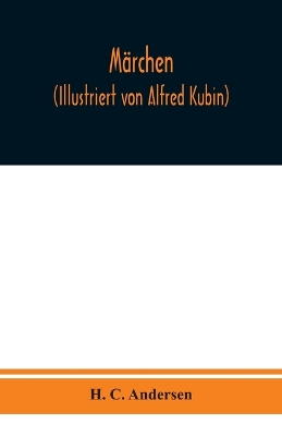 Märchen (Illustriert von Alfred Kubin) by H C Andersen
