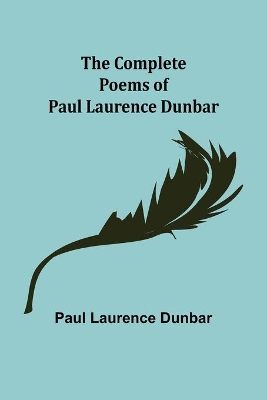 The Complete Poems of Paul Laurence Dunbar by Paul Laurence Dunbar