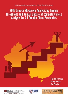 2016 Growth Slowdown Analysis By Income Thresholds And Annual Update Of Competitiveness Analysis For 34 Greater China Economies book
