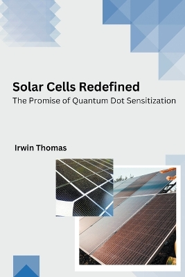 Solar Cells Redefined The Promise of Quantum Dot Sensitization book