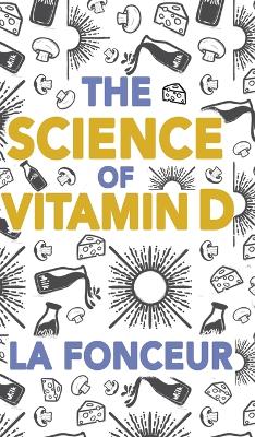 The Science of Vitamin D (Color Print): Everything You Need to Know About Vitamin D book