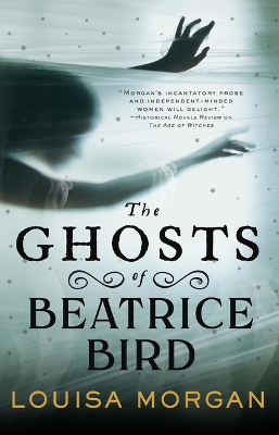 The Ghosts of Beatrice Bird by Louisa Morgan