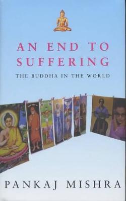 An End to Suffering by Pankaj Mishra