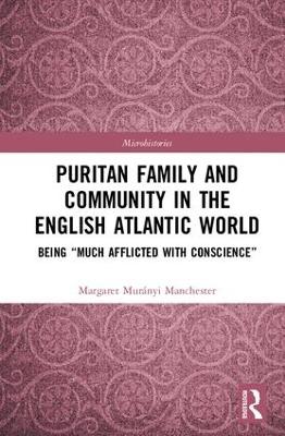 Puritan Family and Community in the English Atlantic World: Being “Much Afflicted with Conscience” book