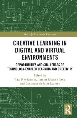 Creative Learning in Digital and Virtual Environments: Opportunities and Challenges of Technology-Enabled Learning and Creativity by Vlad Glăveanu