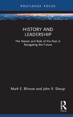 History and Leadership: The Nature and Role of the Past in Navigating the Future book