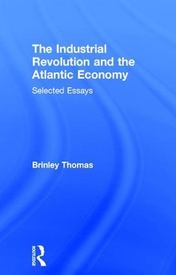 The Industrial Revolution and the Atlantic Economy by Thomas Brinley