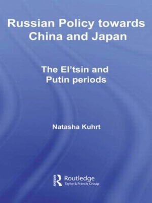 Russian Policy towards China and Japan by Natasha Kuhrt