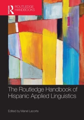 The Routledge Handbook of Hispanic Applied Linguistics by Manel Lacorte