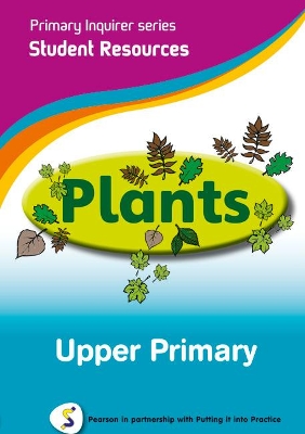 Primary Inquirer series: Plants Upper Primary Student CD: Pearson in partnership with Putting it into Practice book