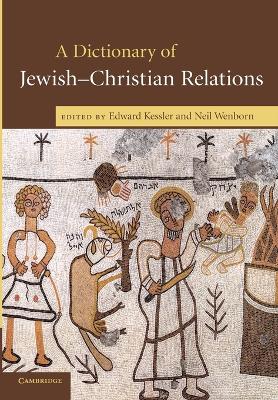 A Dictionary of Jewish-Christian Relations by Edward Kessler