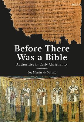 Before There Was a Bible: Authorities in Early Christianity book