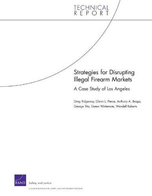 Strategies for Disrupting Illegal Firearms Markets: A Case Study of Los Angeles book