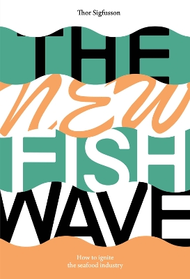 The New Fish Wave: How to Ignite the Seafood Industry book