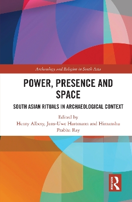 Power, Presence and Space: South Asian Rituals in Archaeological Context book