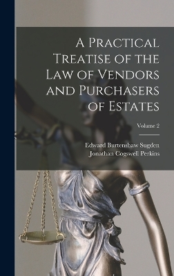 A Practical Treatise of the Law of Vendors and Purchasers of Estates; Volume 2 book