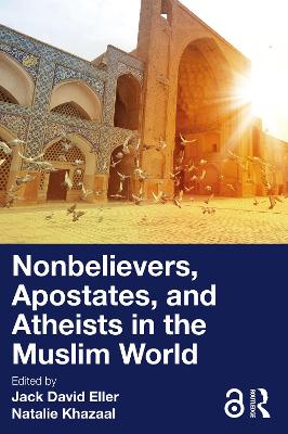 Nonbelievers, Apostates, and Atheists in the Muslim World by Jack David Eller