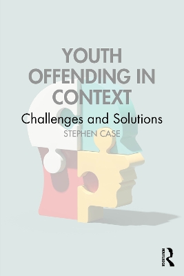 Youth Offending in Context: Challenges and Solutions by Stephen Case