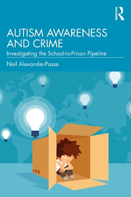 Autism Awareness and Crime: Investigating the School-to-Prison Pipeline by Neil Alexander-Passe