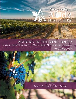 Abiding in the Vine / Unity - Workbook (& Small Group Leader Guide) book