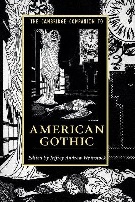 The Cambridge Companion to American Gothic by Jeffrey Andrew Weinstock