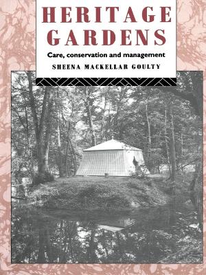 Heritage Gardens: Care, Conservation, Management by Sheena MacKellar Goulty