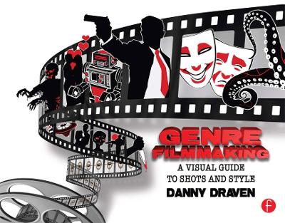 Genre Filmmaking: A Visual Guide to Shots and Style for Genre Films by Danny Draven