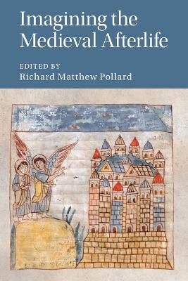 Imagining the Medieval Afterlife by Richard Matthew Pollard