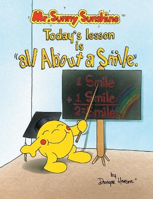 Mr. Sunny Sunshine Today's Lesson Is All About a Smile book