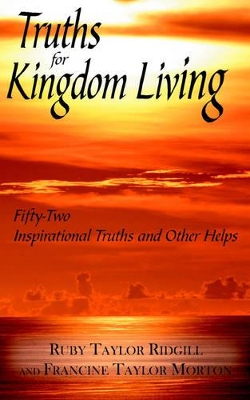 Truths for Kingdom Living: Fifty-Two Inspirational Truths and Other Helps book