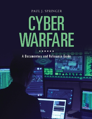 Cyber Warfare: A Documentary and Reference Guide by Paul J. Springer