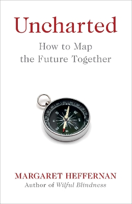 Uncharted: How to Map the Future by Margaret Heffernan