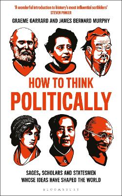 How to Think Politically: Sages, Scholars and Statesmen Whose Ideas Have Shaped the World book