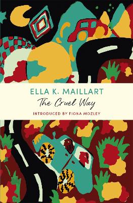 The The Cruel Way: A John Murray Journey by Ella K. Maillart