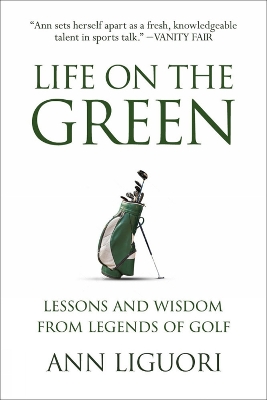 Life on the Green: Lessons and Wisdom from Legends of Golf book
