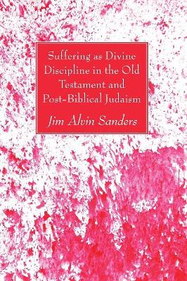 Suffering as Divine Discipline in the Old Testament and Post-Biblical Judaism book