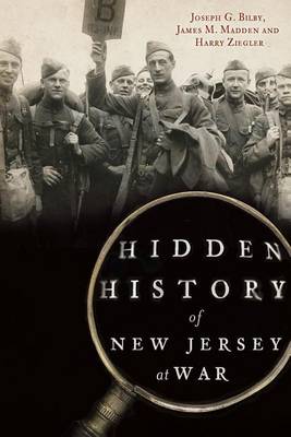 Hidden History of New Jersey at War by Joseph G. Bilby