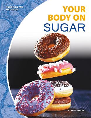 Nutrition and Your Body: Your Body on Sugar book
