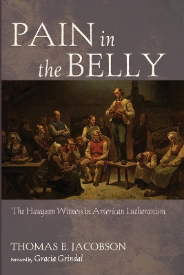 Pain in the Belly: The Haugean Witness in American Lutheranism book
