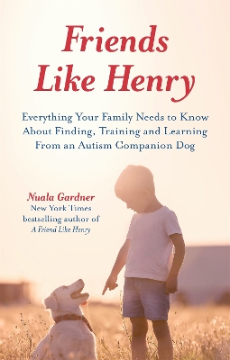 Friends like Henry: Everything your family needs to know about finding, training and learning from an autism companion dog book